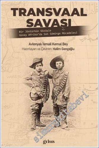 Transvaal Savaşı : Bir Jöntürkün Gözüyle Güney Afrika'da Son Sömürge Mücadelesi -        2023