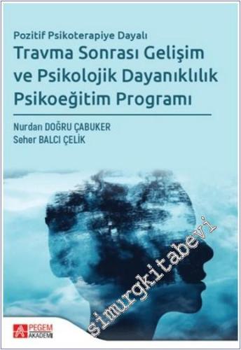 Travma Sonrası Gelişim ve Psikolojik Dayanıklılık Psikoeğitim Programı - Pozitif Psikoterapiye Dayalı -        2024