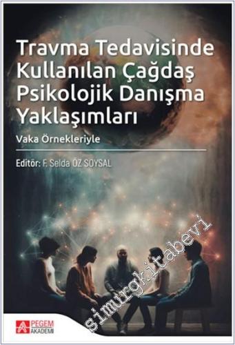 Travma Tedavisinde Kullanılan Çağdaş Psikolojik Danışma Yaklaşımları - 2024