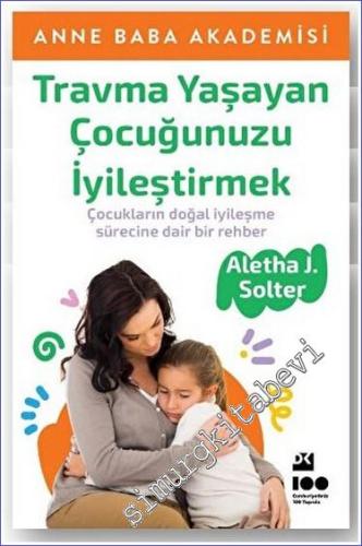 Travma Yaşayan Çocuğunuzu İyileştirmek : Çocukların Doğal İyileşme Sürecine Diar Bir Rehber -        2023