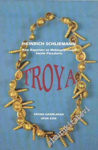 Troya: Heinrich Schliemann Kazı Raporları ve Mektuplarından Seçme Parç