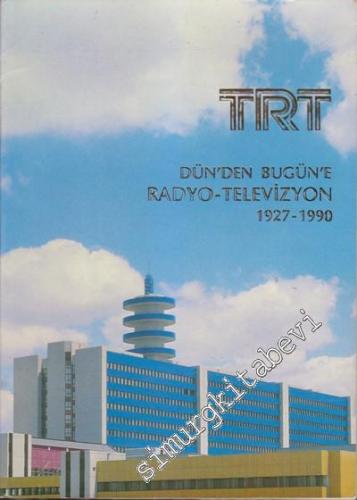 TRT: Dünden Bugüne Radyo - Televizyon 1927 - 1990 -