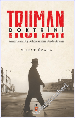 Truman Doktrini : Amerikan Dış Politikasının Perde Arkası - 2026