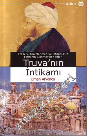 Truva'nın İntikamı: Fatih Sultan Mehmed ve İstanbul'un Fethi'nin Bilinmeyen Yönleri -