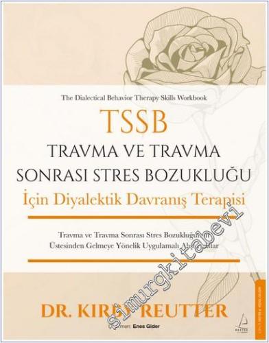 TSSB Travma ve Travma Sonrası Stres Bozukluğu İçin Diyalektik Davranış Terapisi - Travma ve Travma Sonrası Stres Bozukluğunun Üstesinden Gelmeye Yönelik Uygulamalı Alıştırmalar -        2025