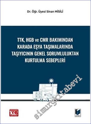 TTK HGB Ve CMR Bakımından Karada Eşya Taşımalarında Taşıyıcının Genel Sorumluluktan Kurtulma Sebepleri -        2023