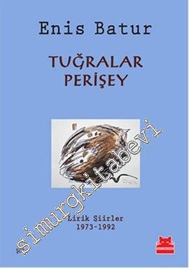 Tuğralar / Perişey: Lirik Şiirler 1973 - 1992 -        2015