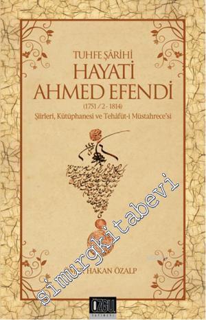Tuhfe Şairi Hayati Ahmed Efendi: 1751 / 2 - 1814 Şiirleri, Kütüphanesi