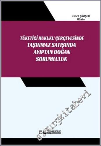 Tüketici Hukuk Çerçevesinde Taşınmaz Satışında Ayıptan Doğan Sorumluluk -        2025