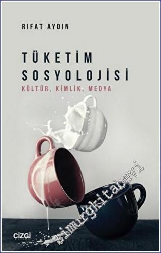 Tüketim Sosyolojisi : Kültür - Kimlik - Medya -        2022