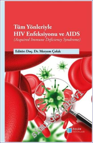 Tüm Yönleriyle HIV Enfeksiyonu ve AIDS (Acquired Immune Deficiency Syn