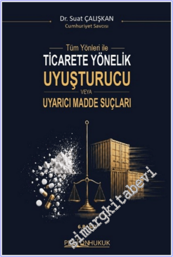 Tüm Yönleriyle Ticarete Yönelik Uyuşturucu veya Uyarıcı Madde Suçları -