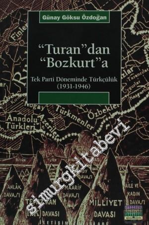 Turan'dan Bozkurt'a: Tek Parti Döneminde Türkçülük (1931 - 1946)
