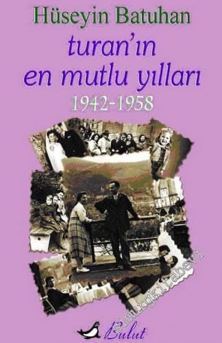 Turan'ın En Mutlu Yılları: 1942 - 1958
