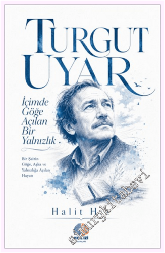 Turgut Uyar - İçimde Göğe Açılan Bir Yalnızlık