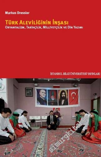 Türk Aleviliğinin İnşası: Oryantalizm, Tarihçilik, Milliyetçilik ve Di
