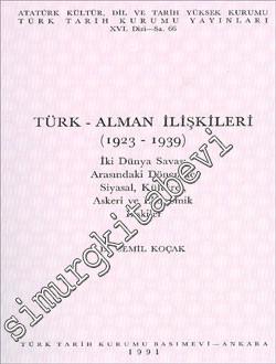 Türk - Alman İlişkileri 1923 - 1939: İki Dünya Savaşı Arasındaki Dönemde Siyasal, Kültürel, Askeri ve Ekonomik İlişkiler -        1991