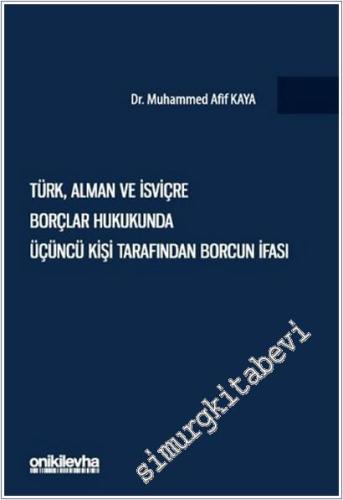 Türk, Alman Ve İsviçre Borçlar Hukukunda Üçüncü Kişi Tarafından Borcun İfası CİLTLİ -        2025