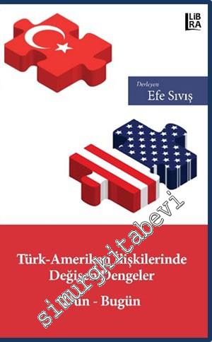 Türk - Amerikan İlişkilerinde Değişen Dengeler : Dün - Bugün