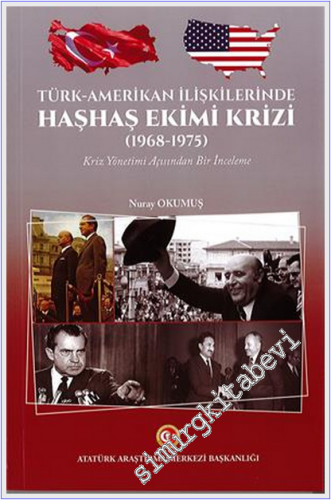 Türk - Amerikan İlişkilerinde Haşhaş Ekimi Krizi (1968 - 1975) Kriz Yönetimi Açısından Bir İnceleme -