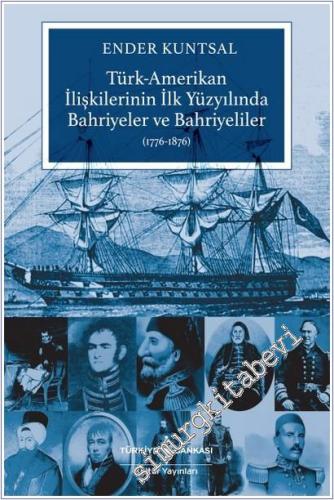 Türk - Amerikan Ilişkilerinin Ilk Yüzyilinda Bahriyeler Ve Bahriyeliler (1776 - 1876) -        2025