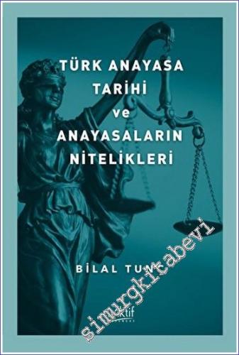 Türk Anayasa Tarihi Ve Anayasaların Nitelikleri - 2023