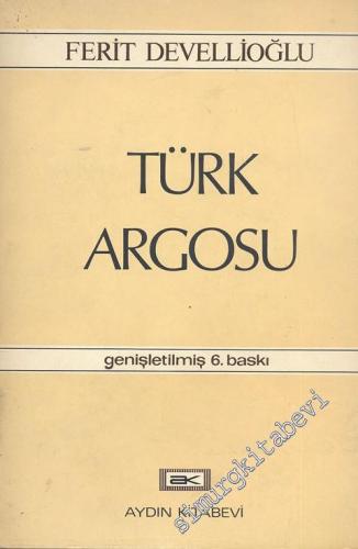 Türk Argosu: İnceleme ve Sözlük Genişletilmiş 6. Baskı
