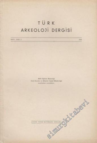 Türk Arkeoloji Dergisi - Sayı: 13 - 2, Yıl: 1964