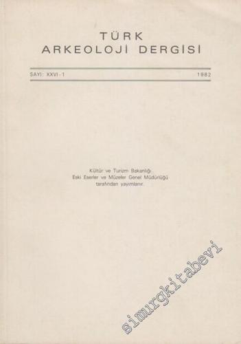 Türk Arkeoloji Dergisi - Sayı: 26 - 1, Yıl: 1982