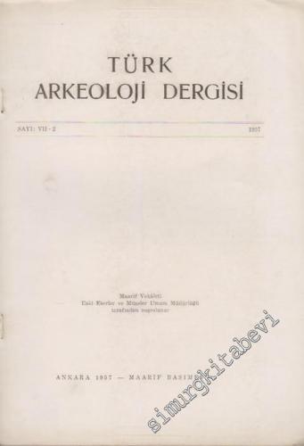 Türk Arkeoloji Dergisi - Sayı: 7 - 2, Yıl: 1957