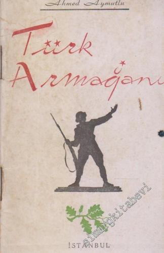 Türk Armağanı : Türk şairlerinin Türk büyüklerine Yazdıkları Şiirler -        1945