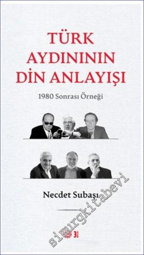 Türk Aydınının Din Anlayışı 1980 Sonrası Örneği -        2023
