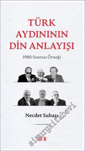 Türk Aydınının Din Anlayışı 1980 Sonrası Örneği - 2023