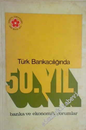 Türk Bankacılığında 50. Yıl : Banka ve Ekonomik Yorumlar