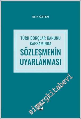 Türk Borçlar Kanunu Kapsamında Sözleşmenin Uyarlanması -        2024