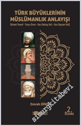 Türk Büyüklerinin Müslümanlık Anlayışı: Ahmet Yesevi - Yunus Emre - Hacı Bektaş Veli - Hacı Bayram Veli -        2025