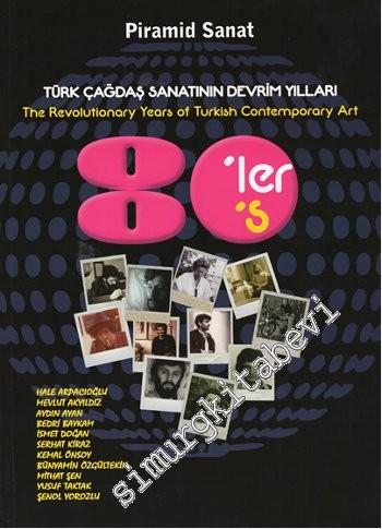 Türk Çağdaş Sanatının Devrim Yılları 80'ler = The Revolutionary Years 