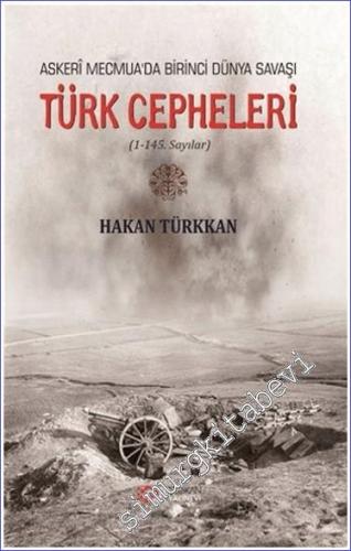 Türk Cepheleri (1-145 Sayılar) Askeri Mecmua'da Birinci Dünya Savaşı -