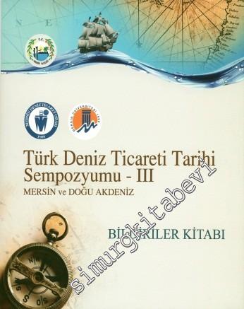Türk Deniz Ticareti Tarihi Sempozyumu - Cilt 3: Mersin ve Doğu Akdeniz