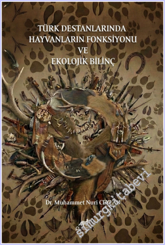 Türk Destanlarinda Hayvanlarin Fonksiyonu ve Ekolojik Bilinç Editör: H