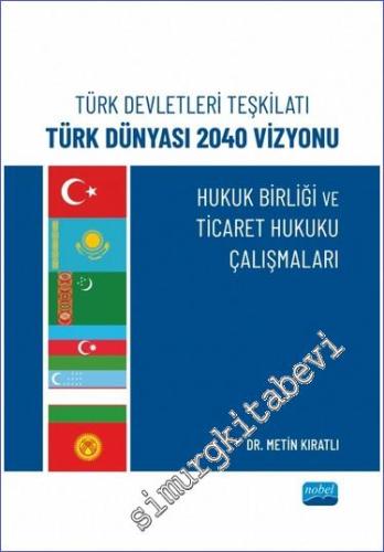 Türk Devletleri Teşkilatı Türk Dünyası 2040 Vizyonu Hukuk Birliği Ve T