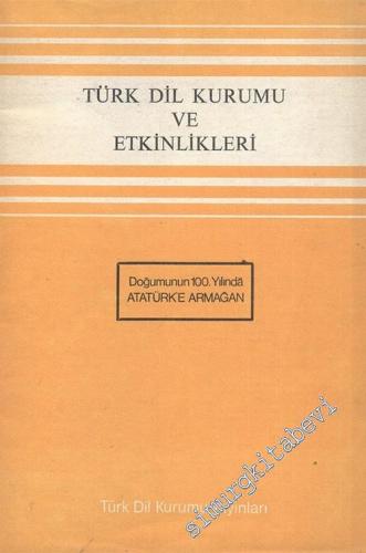 Türk Dil Kurumu ve Etkinlikleri: Doğumunun 100. Yılında Atatürk' e Arm