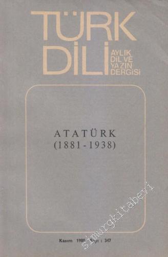 Türk Dili Aylık Dil Dergisi - Dosya: Atatürk (1881-1938) - 347 XLI 30 