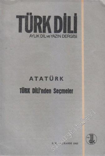 Türk Dili Aylık Dil Dergisi - Dosya: Atatürk - Türk Dili'nden Seçmeler - Sayı: 383  Cilt: XLVII  Yıl: 32  Kasım