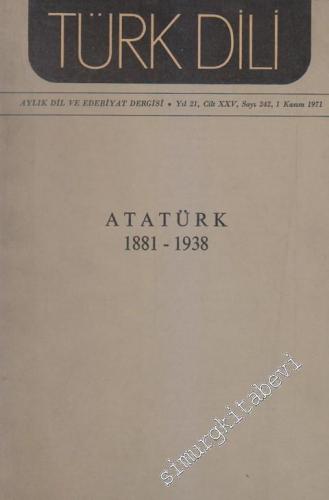 Türk Dili Aylık Dil ve Edebiyat Dergisi - Dosya: Atatürk 1881 - 1938 - Sayı: 242      Kasım