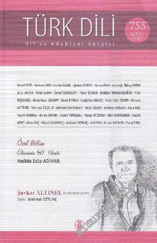 Türk Dili Aylık Dil ve Edebiyat Dergisi - Dosya: Özel Bölüm - Ölümünün 50. Yılında Halide Edip Adıvar - Şavkar Altınel İle Edebiyat Üzerine - Söyleşi: Mehmet Öztunç - Sayı: 755      Kasım
