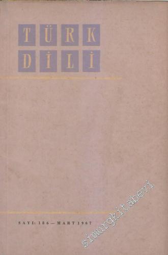 Türk Dili Aylık Dil ve Edebiyat Dergisi - Sayı: 186  Cilt: XVI    Mart