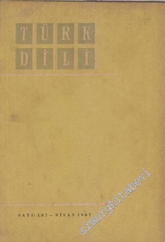 Türk Dili Aylık Dil ve Edebiyat Dergisi - Sayı: 187  XVII    Nisan