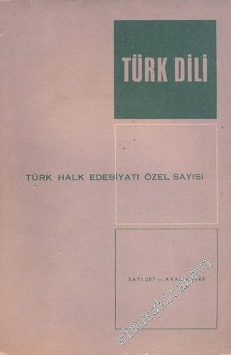 Türk Dili Aylık Dil ve Edebiyat Dergisi, Türk Halk Edebiyatı Özel Sayısı - Sayı: 207  Cilt: 19    Aralık 1968