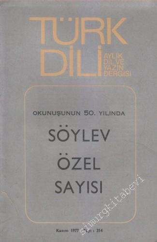Türk Dili, Aylık Dil ve Yazın Dergisi, Okunuşunun 50. Yılında Söylev Özel Sayısı - TIPKIBASIM - 314  Cilt: 36    Kasım 1977